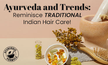 Ayurveda and Trends:  Reminisce Traditional Indian Hair Care!