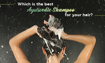 Which is the best ayurvedic shampoo for your hair?